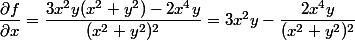 \dfrac{\partial f}{\partial x} = \dfrac{3x^2y(x^2 + y^2) - 2x^4 y}{(x^2 + y^2)^2} = 3x^2 y - \dfrac{2x^4 y}{(x^2 + y^2)^2} 